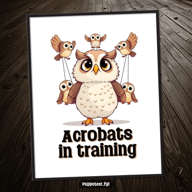 Funny poster art of a surprised owl watching its owl puppets perform incredible acrobatics.